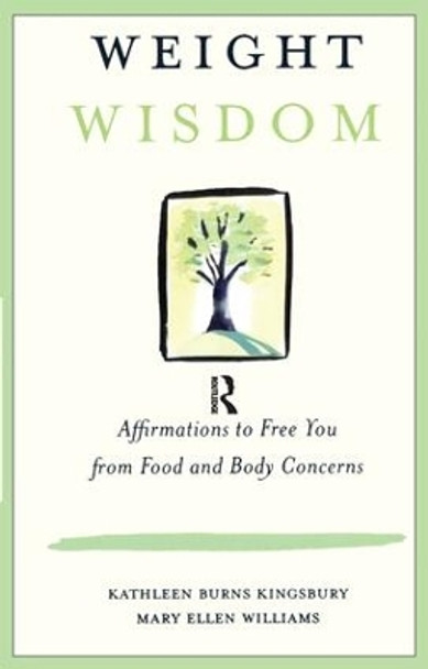 Weight Wisdom: Affirmations to Free You from Food and Body Concerns by Kathleen Burns Kingsbury 9781138180772