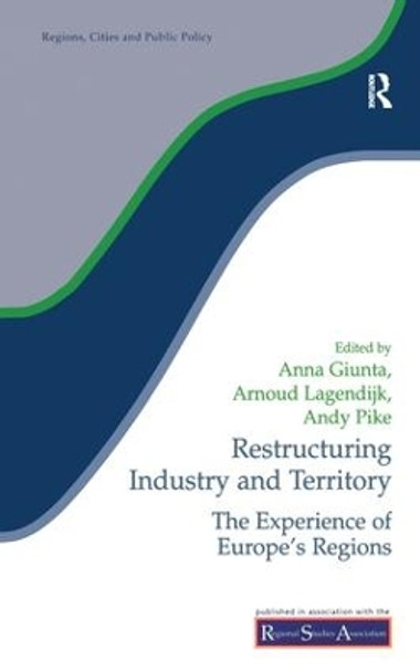 Restructuring Industry and Territory: The Experience of Europe's Regions by Anna Giunta 9781138181038