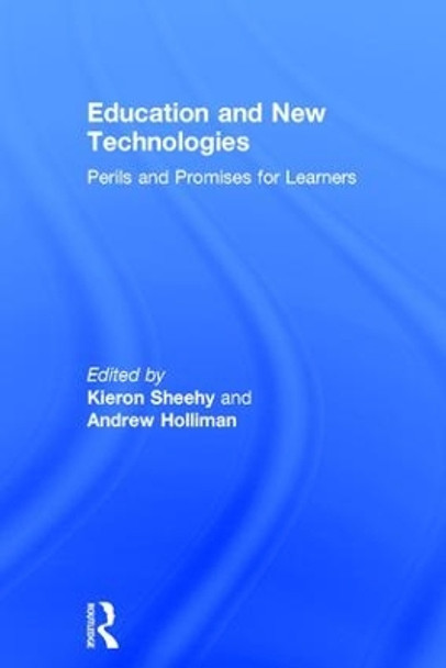 Education and New Technologies: Perils and Promises for Learners by Kieron Sheehy 9781138184930