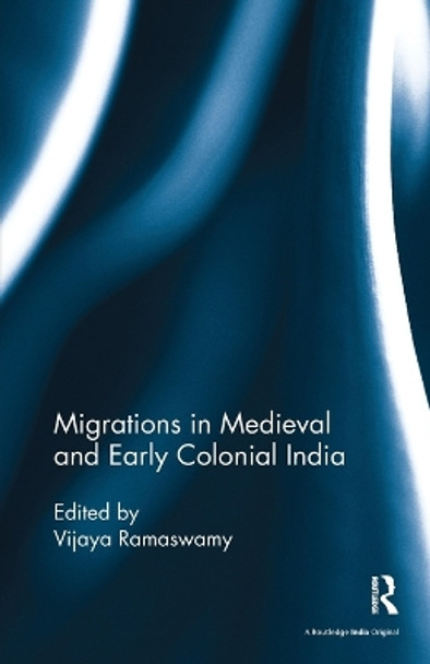 Migrations in Medieval and Early Colonial India by Vijaya Ramaswamy 9781138488540