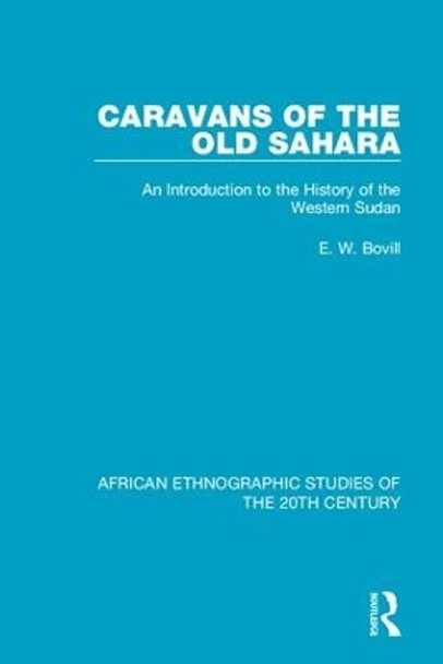 Caravans of the Old Sahara: An Introduction to the History of the Western Sudan by E. W. Bovill 9781138491014