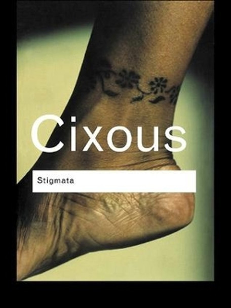 Stigmata: Escaping Texts by Helene Cixous 9781138171022