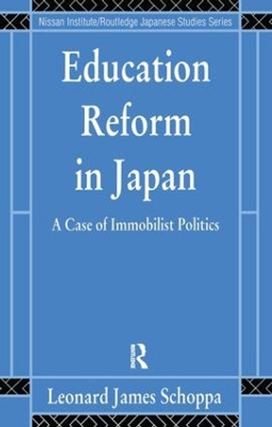 Education Reform in Japan: A Case of Immobilist Politics by Leonard James Schoppa 9781138173149