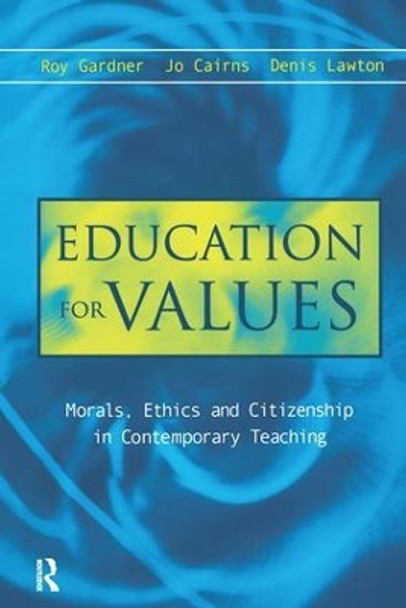 Education for Values: Morals, Ethics and Citizenship in Contemporary Teaching by Jo Cairns 9781138173156