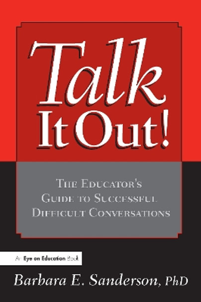 Talk It Out!: The Educator's Guide to Successful Difficult Conversations by Barbara Sanderson 9781138174221
