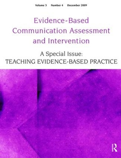 Teaching Evidence-Based Practice: A Special Issue of Evidence-Based Communication Assessment and Intervention by Ralf Schlosser 9781138469174