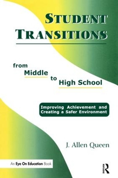 Student Transitions From Middle to High School by J. Allen Queen 9781138472747
