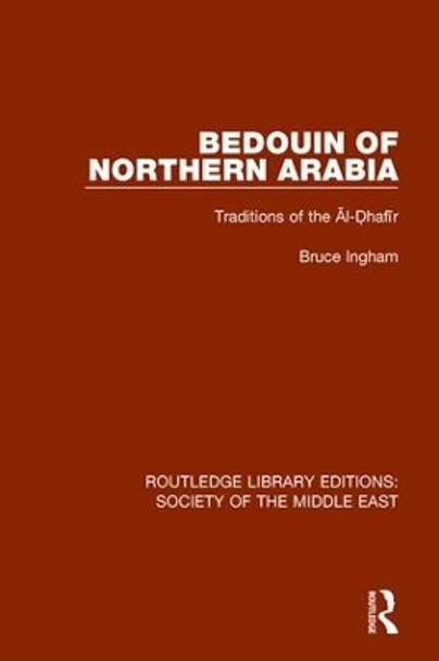 Bedouin of Northern Arabia: Traditions of the Al-Dhafir by Bruce Ingham 9781138190443