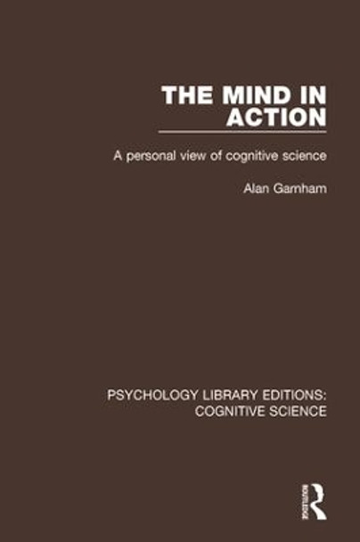 The Mind in Action: A Personal View of Cognitive Science by Alan Garnham 9781138192003