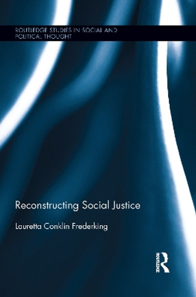 Reconstructing Social Justice by Lauretta Conklin Frederking 9781138194021