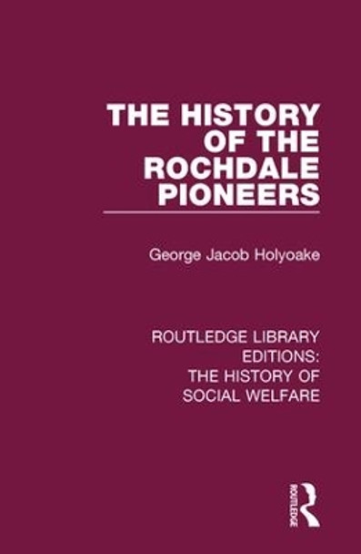 The History of the Rochdale Pioneers by George Jacob Holyoake 9781138204720