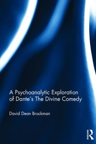 A Psychoanalytic Exploration of Dante's The Divine Comedy by David Dean Brockman 9781138206731