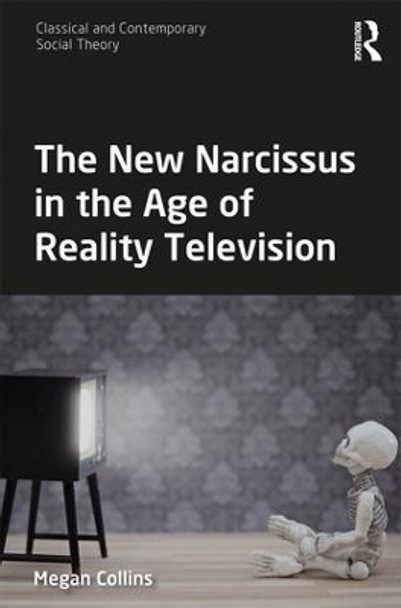 The New Narcissus in the Age of Reality Television by Megan Collins 9781138206977