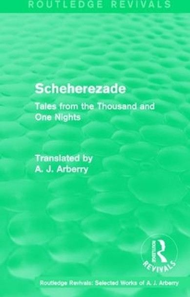 : Scheherezade (1953): Tales from the Thousand and One Nights by A. J. Arberry 9781138215535