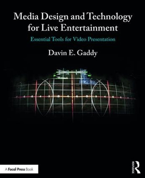 Media Design and Technology for Live Entertainment: Essential Tools for Video Presentation by Davin Gaddy 9781138216211