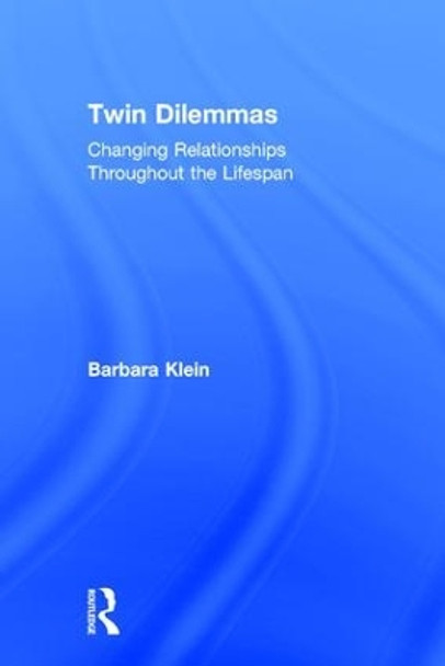 Twin Dilemmas: Changing Relationships Throughout the Life Span by Barbara Klein 9781138693562