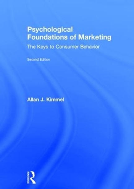 Psychological Foundations of Marketing: The Keys to Consumer Behavior by Allan J. Kimmel 9781138219144