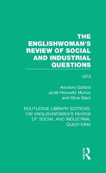 The Englishwoman's Review of Social and Industrial Questions: 1873 by Janet Horowitz Murray 9781138221147