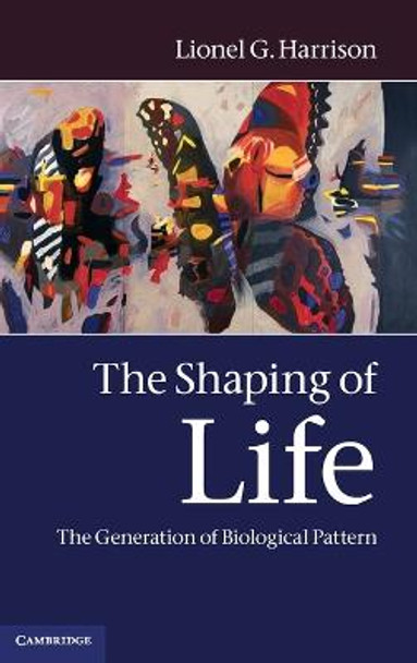 The Shaping of Life: The Generation of Biological Pattern by Lionel G. Harrison