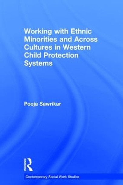 Working with Ethnic Minorities and Across Cultures in Western Child Protection Systems by Pooja Sawrikar 9781138225831