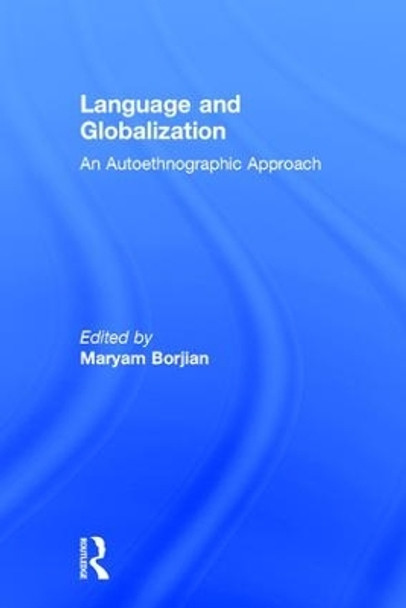 Language and Globalization: An Autoethnographic Approach by Maryam Borjian 9781138227804