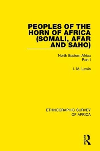 Peoples of the Horn of Africa (Somali, Afar and Saho): North Eastern Africa Part I by I. M. Lewis 9781138234031