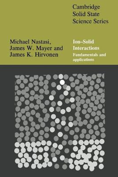 Ion-Solid Interactions: Fundamentals and Applications by Michael Nastasi