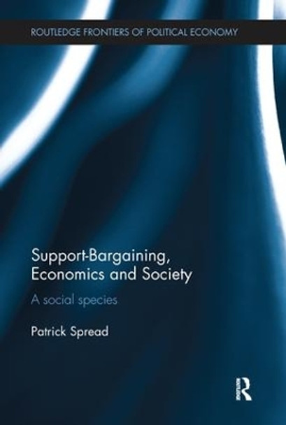 Support-Bargaining, Economics and Society: A Social Species by Patrick Spread 9781138243583