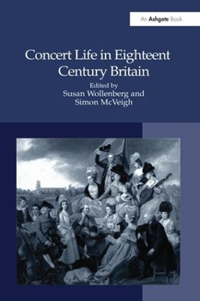 Concert Life in Eighteenth-Century Britain by Susan Wollenberg 9781138245440