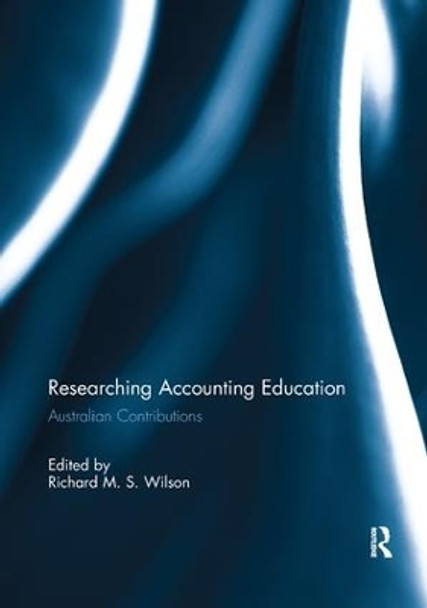 Researching Accounting Education: Australian Contributions by Richard M. S. Wilson 9781138478367