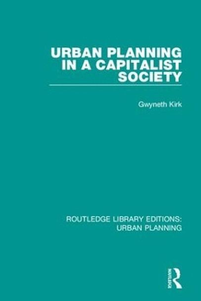 Urban Planning in a Capitalist Society by Gwyneth Kirk 9781138484313