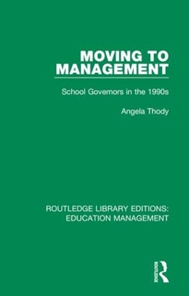 Moving to Management: School Governors in the 1990s by Angela Thody 9781138487994