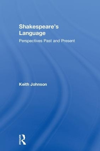 Shakespeare's Language: Perspectives Past and Present by Keith Johnson 9781138236172