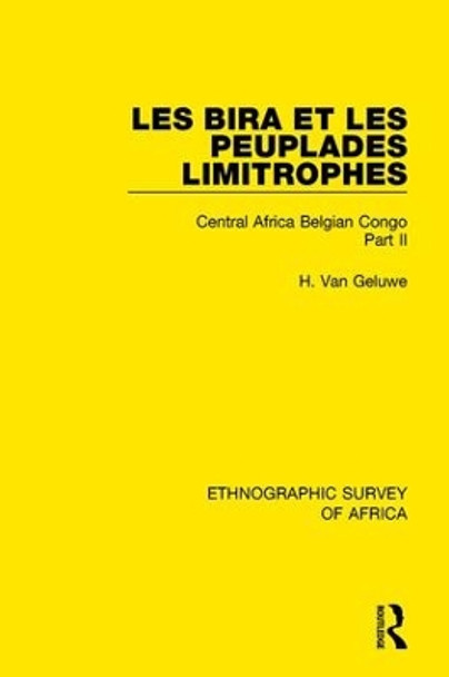 Les Bira et les Peuplades Limitrophes: Central Africa Belgian Congo Part II by H. van Geluwe 9781138240988