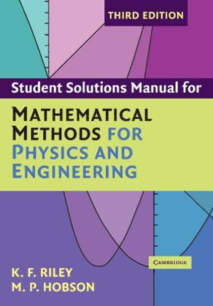 Student Solution Manual for Mathematical Methods for Physics and Engineering Third Edition by K. F. Riley