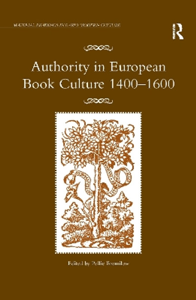 Authority in European Book Culture 1400-1600 by Pollie Bromilow 9781138257054