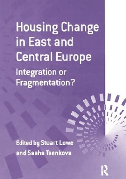 Housing Change in East and Central Europe: Integration or Fragmentation? by Sasha Tsenkova 9781138258235