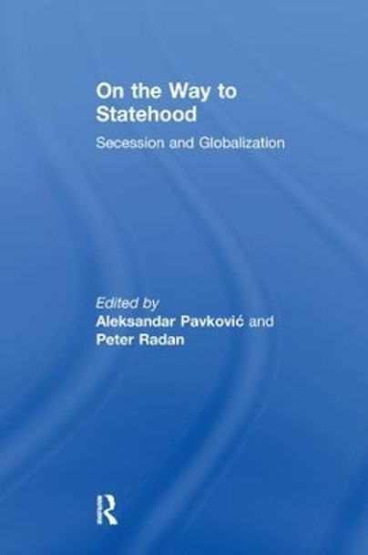On the Way to Statehood: Secession and Globalization by Peter Radan 9781138260016
