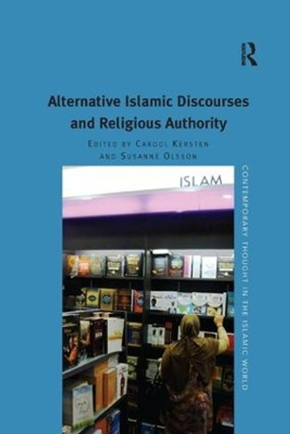 Alternative Islamic Discourses and Religious Authority by Susanne Olsson 9781138261754