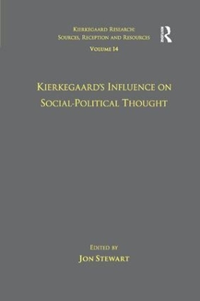 Volume 14: Kierkegaard's Influence on Social-Political Thought by Dr. Jon Stewart 9781138261617