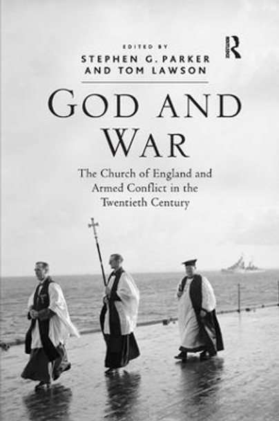 God and War: The Church of England and Armed Conflict in the Twentieth Century by Tom Lawson 9781138262065