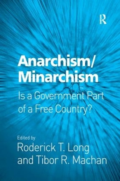 Anarchism/Minarchism: Is a Government Part of a Free Country? by Roderick T. Long 9781138265462