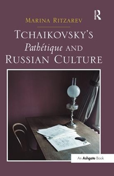 Tchaikovsky's Pathetique and Russian Culture by Marina Ritzarev 9781138250345