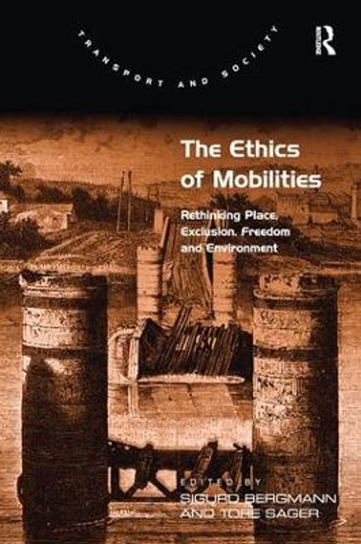 The Ethics of Mobilities: Rethinking Place, Exclusion, Freedom and Environment by Tore Sager 9781138253421