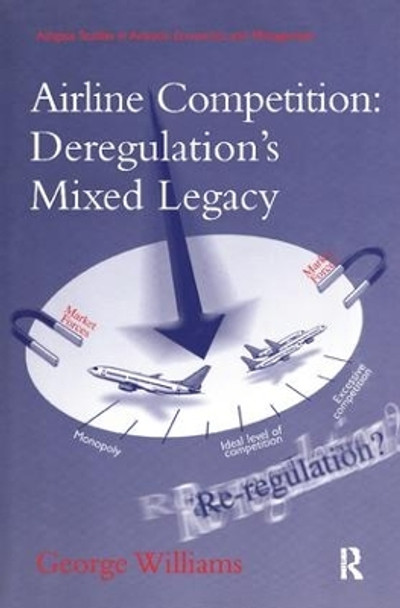 Airline Competition: Deregulation's Mixed Legacy by George Williams 9781138273979