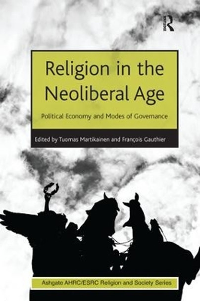 Religion in the Neoliberal Age: Political Economy and Modes of Governance by Francois Gauthier 9781138274921