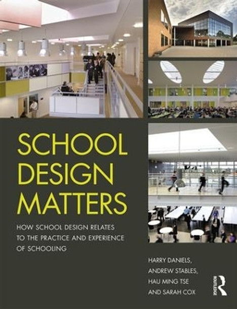 School Design Matters: How School Design Relates to the Practice and Experience of Schooling by Harry Daniels 9781138280113