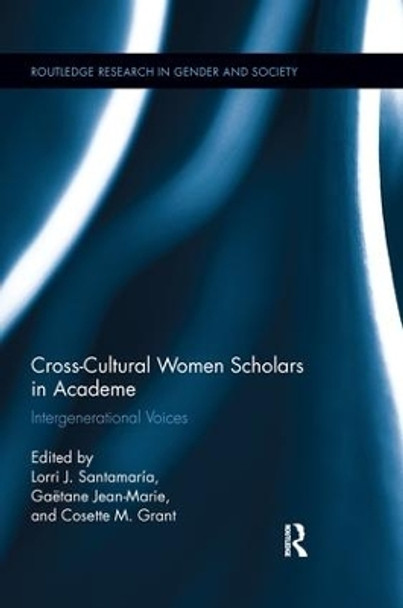 Cross-Cultural Women Scholars in Academe: Intergenerational Voices by Lorri J. Santamaria 9781138284975