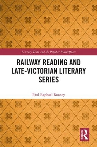 Railway Reading and Late-Victorian Literary Series by Paul Raphael Rooney 9781138285637