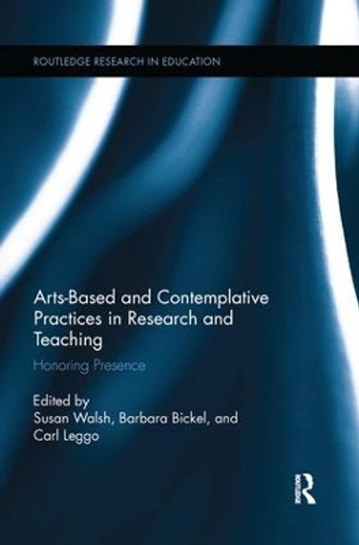 Arts-based and Contemplative Practices in Research and Teaching: Honoring Presence by Susan Walsh 9781138286740